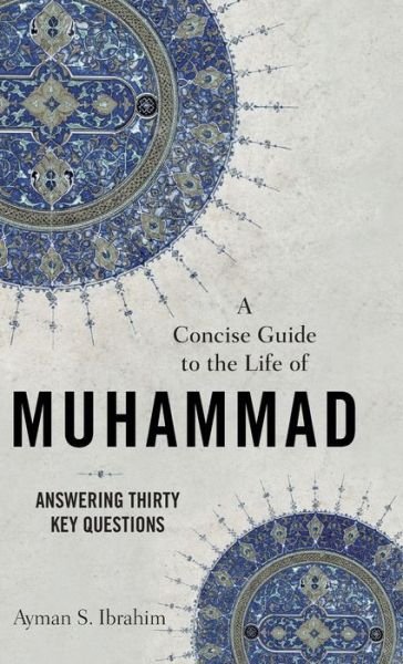 Cover for Ayman S. Ibrahim · A Concise Guide to the Life of Muhammad (Gebundenes Buch) (2022)