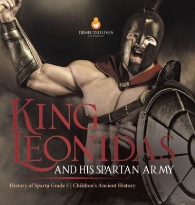 Cover for Baby Professor · King Leonidas and His Spartan Army History of Sparta Grade 5 Children's Ancient History (Gebundenes Buch) (2021)