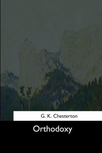 Orthodoxy - G K Chesterton - Bøger - Createspace Independent Publishing Platf - 9781544660592 - 16. marts 2017