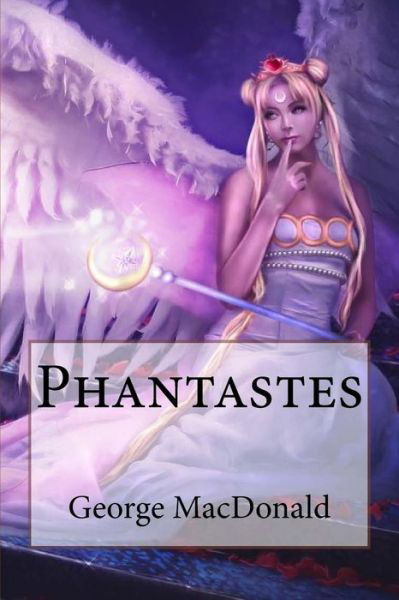 Phantastes George MacDonald - George MacDonald - Books - Createspace Independent Publishing Platf - 9781545548592 - April 24, 2017