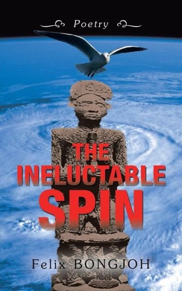 Cover for Felix Bongjoh · The Ineluctable Spin (Pocketbok) (2018)