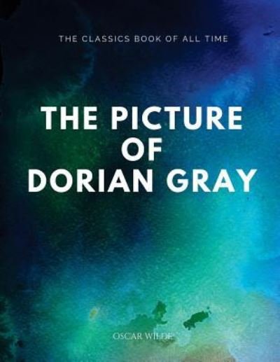 The Picture of Dorian Gray - Oscar Wilde - Kirjat - Createspace Independent Publishing Platf - 9781547065592 - torstai 1. kesäkuuta 2017