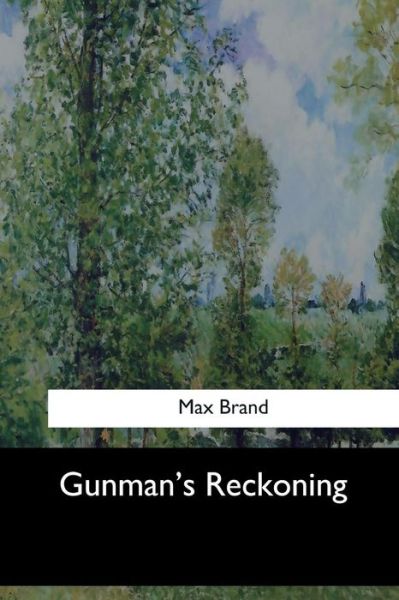 Gunman's Reckoning - Max Brand - Książki - Createspace Independent Publishing Platf - 9781547276592 - 17 czerwca 2017