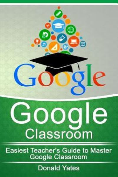 Cover for Donald Yates · Google Classroom (Pocketbok) (2017)