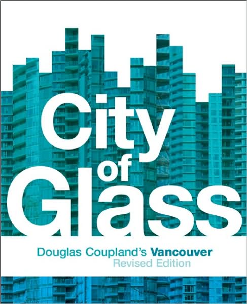 City of Glass: Douglas Coupland's Vancouver - Douglas Coupland - Książki - Greystone Books,Canada - 9781553653592 - 10 listopada 2009