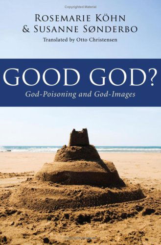 Cover for Rosemarie Kohn · Good God?: God-Poisoning and God-Images (Paperback Book) (2009)