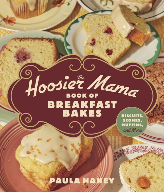 Cover for Paula Haney · The Hoosier Mama Book of Breakfast Bakes: Biscuits, Scones, Muffins, and More (Hardcover Book) (2026)