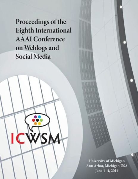 Proceedings of the Eighth International AAAI Conference on Weblogs and Social Media - Aaai - Livros - AAAI - 9781577356592 - 3 de julho de 2014