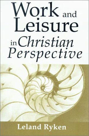 Cover for Leland Ryken · Work and Leisure in Christian Perspective: (Paperback Book) (2002)