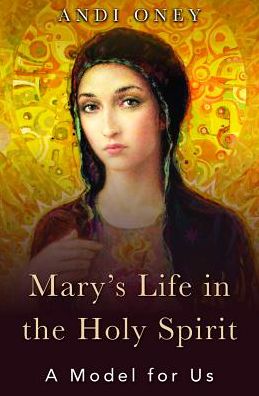 Cover for Andi Oney · Mary's Life in the Holy Spirit : A Model for Us (Paperback Book) (2019)