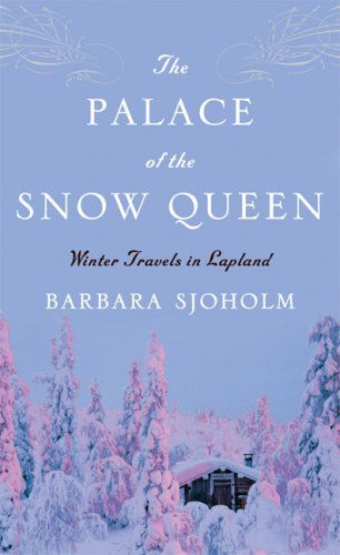 Cover for Barbara Sjoholm · The Palace Of The Snow Queen: Winter Travels in Lapland (Paperback Book) (2007)