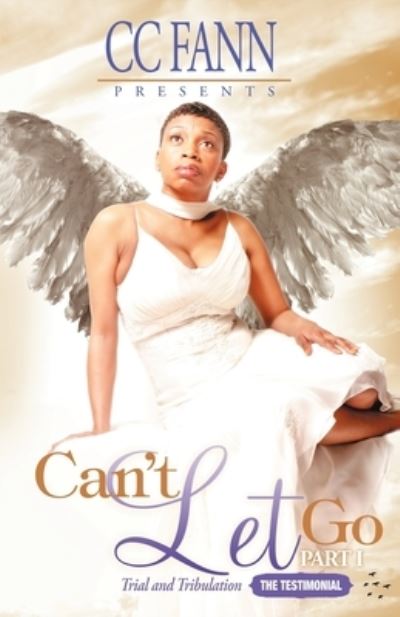 Cover for C. C. Fann · Can't Let Go -The Testimonial (Pocketbok) [First edition] (2007)