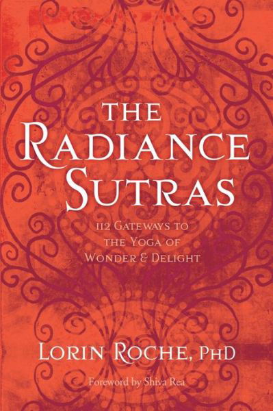 Cover for Lorin Roche · The Radiance Sutras: 112 Gateways to the Yoga of Wonder and Delight (Paperback Book) (2014)