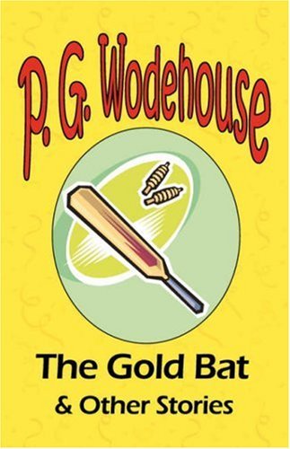 Cover for P. G. Wodehouse · The Gold Bat &amp; Other Stories - from the Manor Wodehouse Collection, a Selection from the Early Works of P. G. Wodehouse (Taschenbuch) (2008)