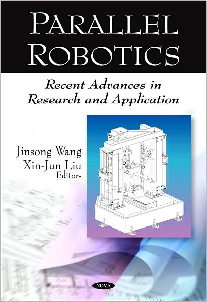 Cover for Xin-Jun Liu · Parallel Robotics: Recent Advances in Research &amp; Application (Hardcover Book) (2008)