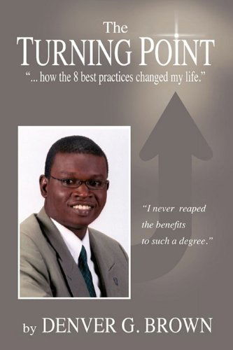 Turning Point, How the 8 Best Practices Changed My Life - Denver Brown - Książki - Eloquent Books - 9781608601592 - 1 lipca 2009