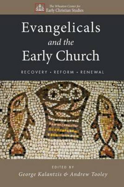 Cover for George Kalantzis · Evangelicals and the Early Church: Recovery, Reform, Renewal - Wheaton Center for Early Christian Studies (Paperback Book) (2011)