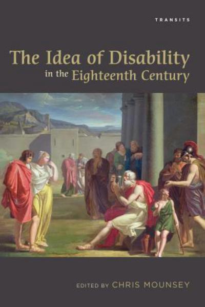 Cover for Chris Mounsey · The Idea of Disability in the Eighteenth Century - Transits: Literature, Thought &amp; Culture, 1650-1850 (Hardcover Book) (2014)