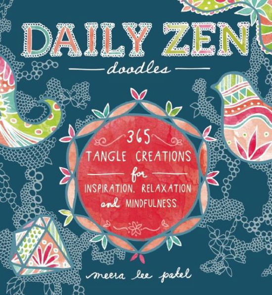 Daily Zen Doodles: 365 Tangle Creations for Inspiration, Relaxation and Joy - Meera Lee Patel - Książki - Ulysses Press - 9781612433592 - 28 października 2014