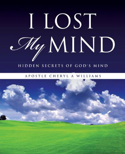 Cover for Apostle Cheryl A. Williams · I Lost My Mind (Paperback Book) (2013)
