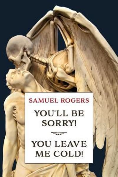 Samuel Rogers · You'll Be Sorry! / You Leave Me Cold! (Paperback Book) (2018)