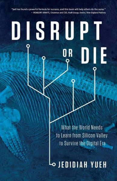 Cover for Jedidiah Yueh · Disrupt or Die : What the World Needs to Learn from Silicon Valley to Survive the Digital Era (Paperback Book) (2017)