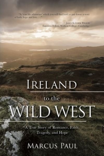 Cover for Marcus Paul · Ireland to the Wild West: A True Story of Romance, Faith, Tragedy, and Hope (Paperback Book) (2019)