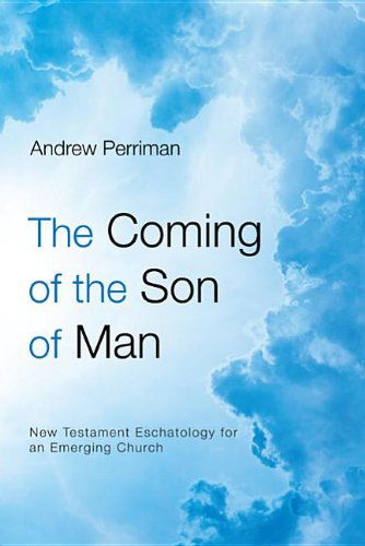 Cover for Andrew Perriman · The Coming of the Son of Man: New Testament Eschatology for an Emerging Church (Paperback Book) [Reissue edition] (2012)