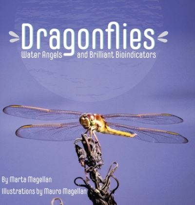 Cover for Marta Magellan · Dragonflies: Water Angels and Brilliant Bioindicators (Hardcover Book) (2020)