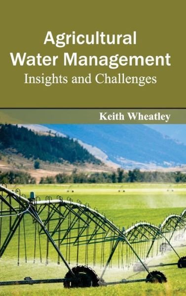 Cover for Keith Wheatley · Agricultural Water Management: Insights and Challenges (Hardcover bog) (2015)