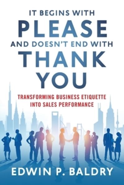 It Begins with Please and Doesn't End with Thank You - Edwin Baldry - Kirjat - RIVER GROVE BOOKS - 9781632994592 - tiistai 19. lokakuuta 2021