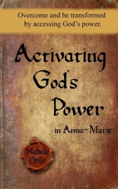 Activating God's Power in Anna-Marie - Michelle Leslie - Libros - Michelle Leslie Publishing - 9781635948592 - 8 de octubre de 2020
