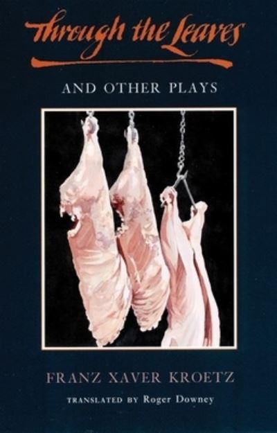 Through the Leaves and Other Plays - Franz Xaver Kroetz - Books - Theatre Communications Group - 9781636701592 - August 2, 2022