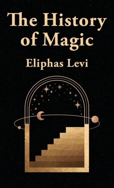 Cover for Eliphas Levi · The History Of Magic Hardcover (Gebundenes Buch) (2022)