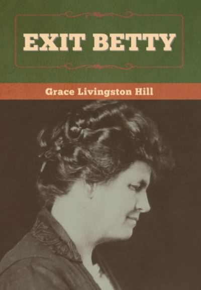 Cover for Grace Livingston Hill · Exit Betty (Hardcover Book) (2020)