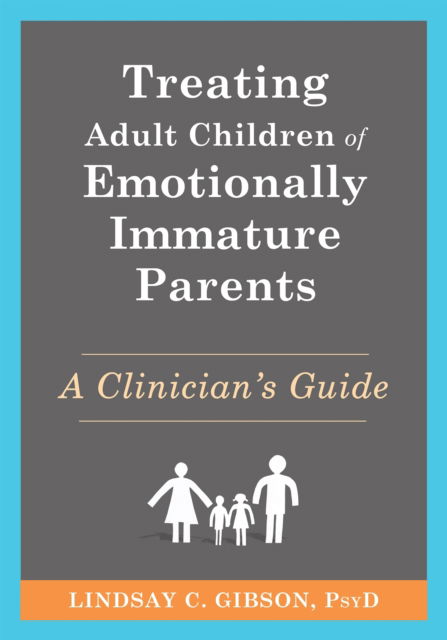 Cover for Lindsay C Gibson · Treating Adult Children of Emotionally Immature Parents: A Clinician's Guide (Taschenbuch) (2025)