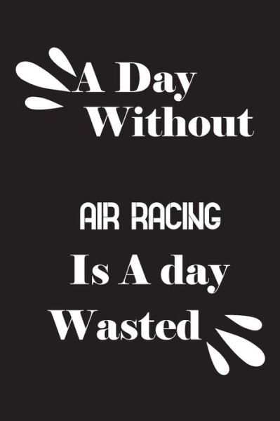 Cover for Notebook Quotes Notebook · A day without air racing is a day wasted (Paperback Book) (2020)