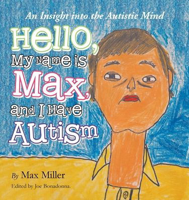 Hello, My Name Is Max and I Have Autism - Max Miller - Kirjat - Authorhouse - 9781665536592 - keskiviikko 2. heinäkuuta 2014