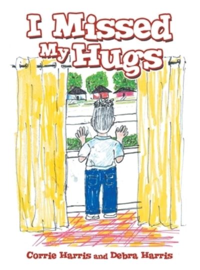 Cover for Corrie Harris · I Missed My Hugs (Hardcover Book) (2021)