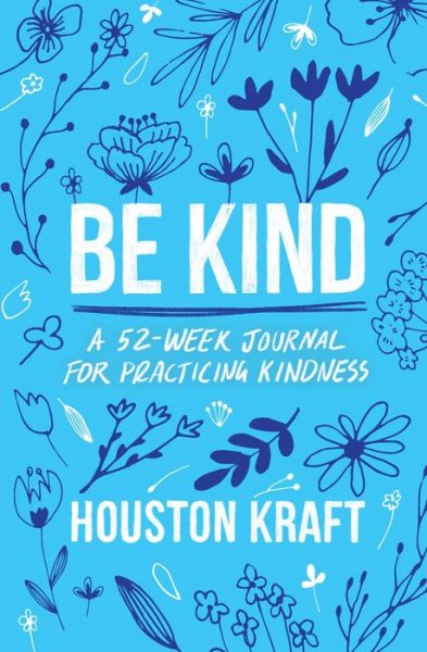 Cover for Houston Kraft · Be Kind: A 52-Week Journal for Practicing Kindness (Paperback Book) (2023)