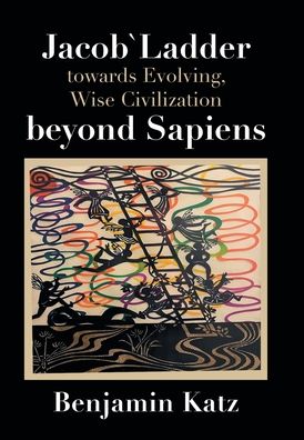 Cover for Benjamin Katz · Jacob` Ladder Towards Evolving, Wise Civilization Beyond Sapiens (Book) (2022)