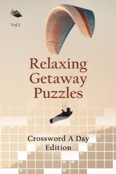 Cover for Speedy Publishing LLC · Relaxing Getaway Puzzles Vol 1: Crossword A Day Edition (Paperback Bog) (2015)