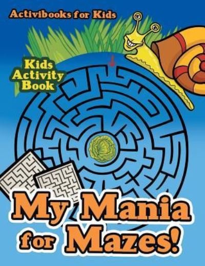 Cover for Activibooks For Kids · My Mania for Mazes! Kids Activity Book (Paperback Book) (2016)