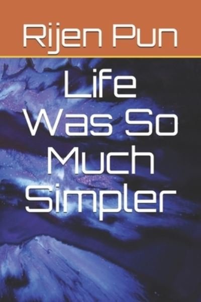 Cover for Rijen Pun · Life Was So Much Simpler (Pocketbok) (2019)