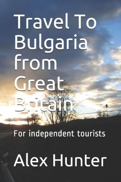 Cover for Alex Hunter · Travel To Bulgaria from Great Britain (Pocketbok) (2019)