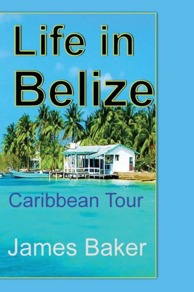 Cover for James Baker · Life in Belize (Paperback Book) (2024)