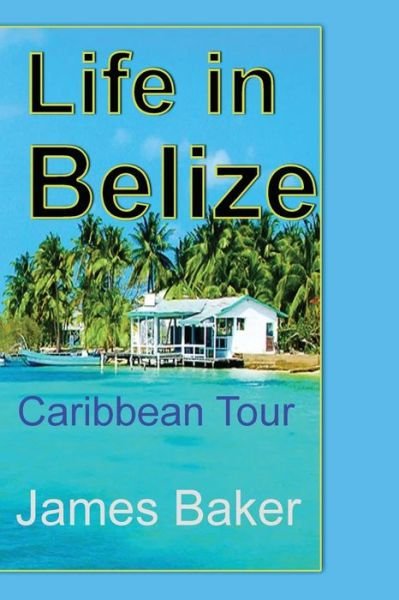 Cover for James Baker · Life in Belize (Pocketbok) (2024)