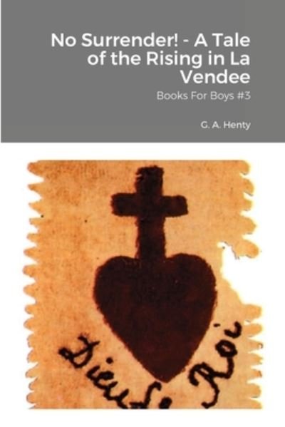 Cover for G A Henty · No Surrender! - A Tale of the Rising in La Vendee (Paperback Book) (2021)