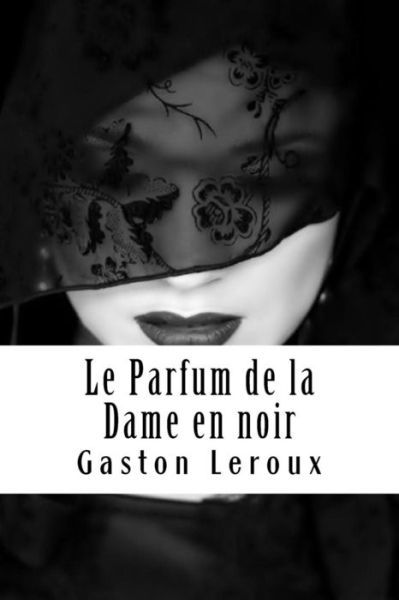 Cover for Gaston LeRoux · Le Parfum de la Dame En Noir (Paperback Bog) (2018)