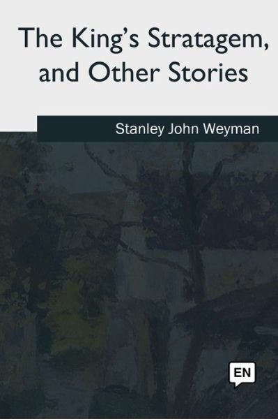 Cover for Stanley John Weyman · The King's Stratagem, and Other Stories (Pocketbok) (2018)